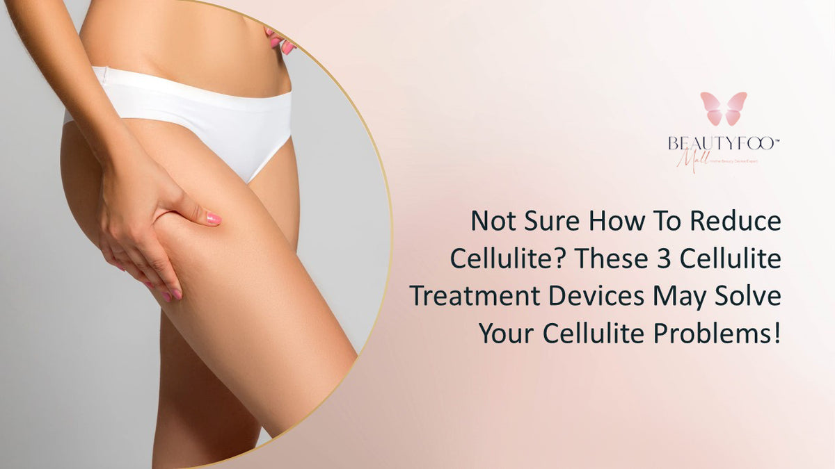How To Reduce Cellulite With Cellulite Treatment Devices – Beauty Foo Mall  (M) Sdn Bhd